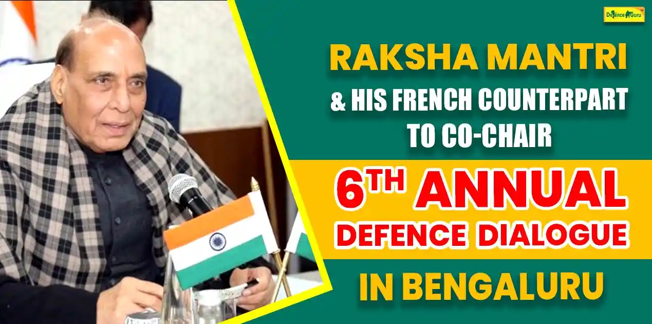 Raksha Mantri & his French counterpart to co-chair 6th Annual Defence Dialogue in Bengaluru
