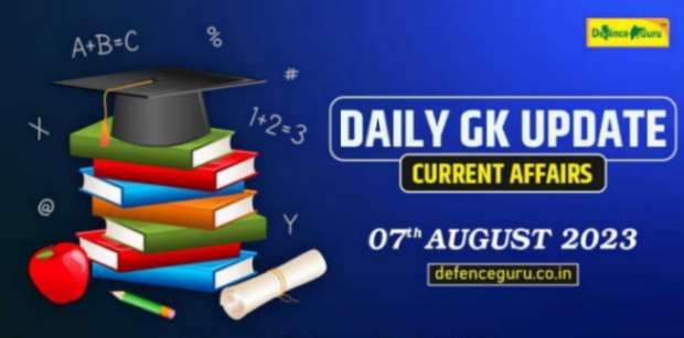 Daily GK Update - 7th August 2023 Current Affairs