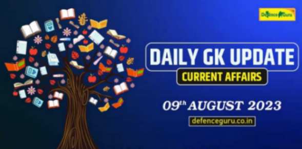 Daily GK Update - 9th August 2023 Current Affairs
