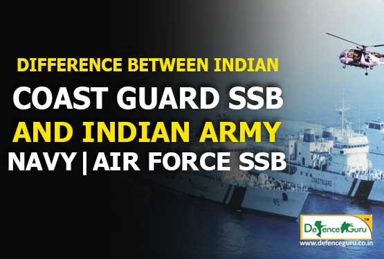 Difference b/w Indian Coast Guard SSB & Army, Navy, Airforce, SSB