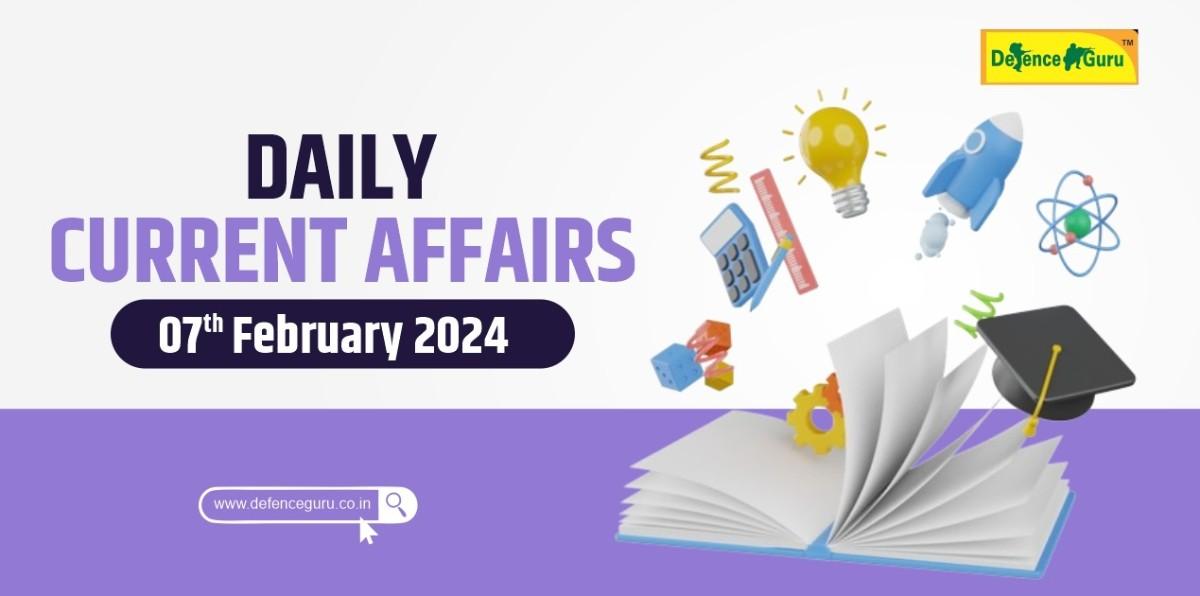 7th February 2024 Current Affairs