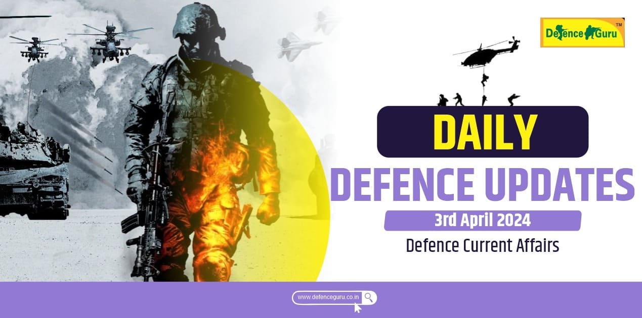 Daily Defence Update - 3rd April 2024 Defence Current Affairs