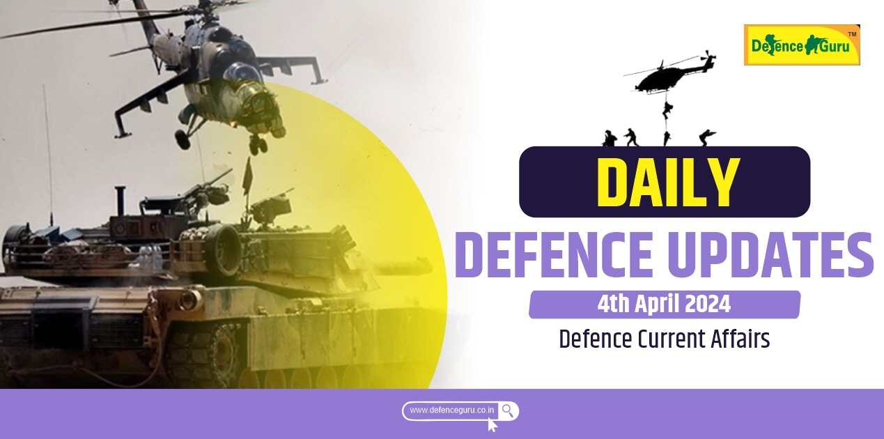 Daily Defence Update - 4th April 2024 Defence Current Affairs