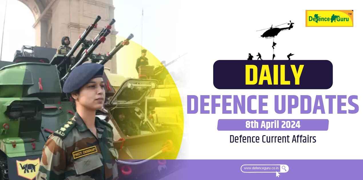 Daily Defence Update - 8th April 2024 Defence Current Affairs
