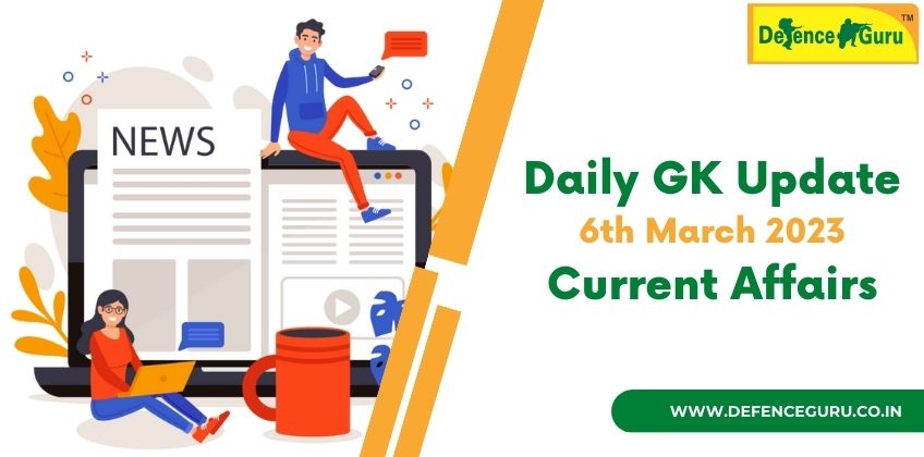 Daily GK Update 6th March Current Affairs