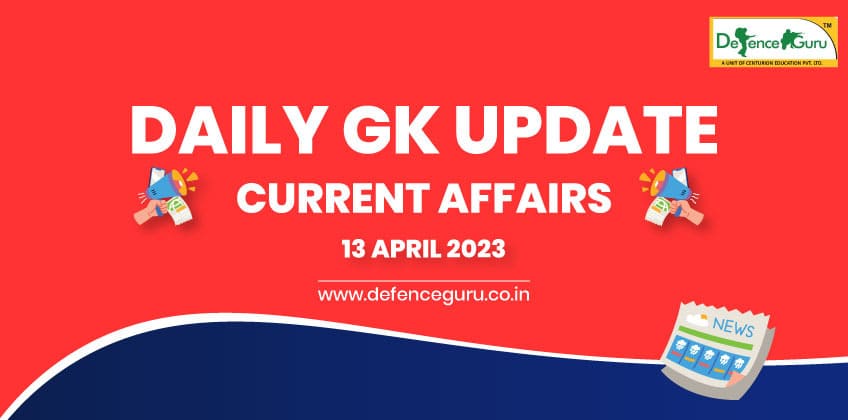 Daily GK Update - 13th April 2023 Current Affairs