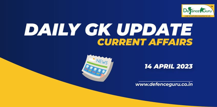 Daily GK Update - 14th April 2023 Current Affairs