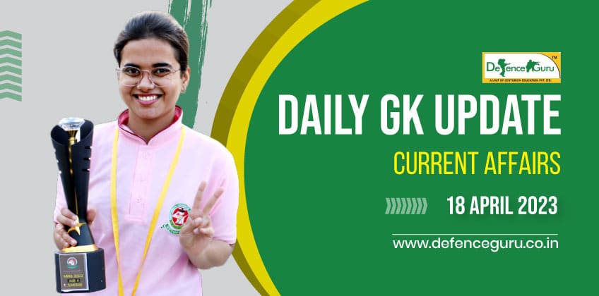Daily GK Update - 18th April 2023 Current Affairs
