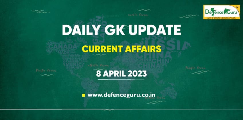 Daily GK Update - 8th April 2023 Current Affairs