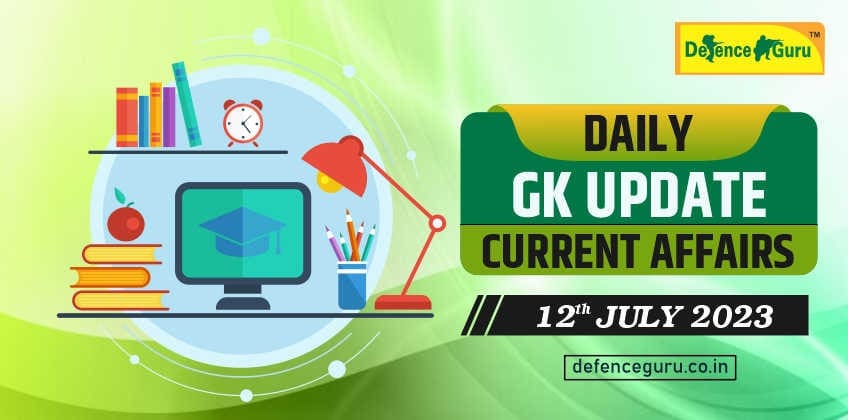 Daily GK Update - 12th July 2023 Current Affairs