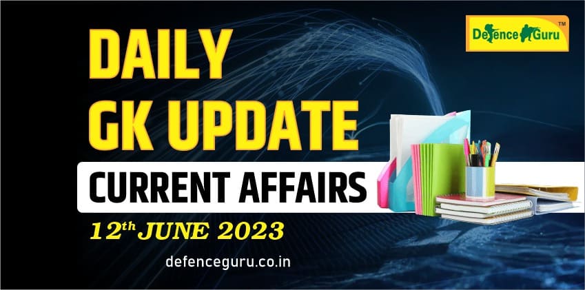 Daily GK Update - 12th June 2023 Current Affairs