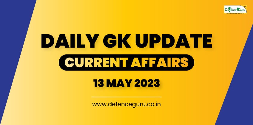 Daily GK Update - 13th May 2023 Current Affairs