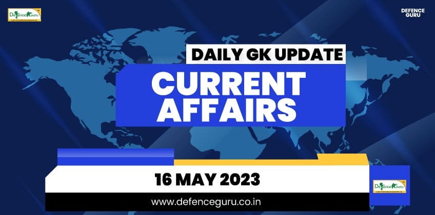 Daily GK Update - 16th May 2023 Current Affairs