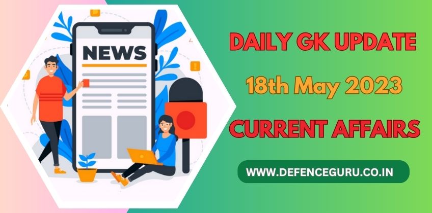 Daily GK Update - 18th May 2023 Current Affairs