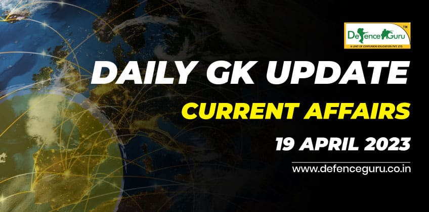 Daily GK Update - 19th April 2023 Current Affairs