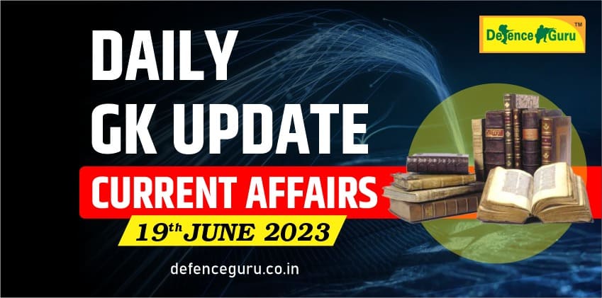 Daily GK Update - 19th June 2023 Current Affairs