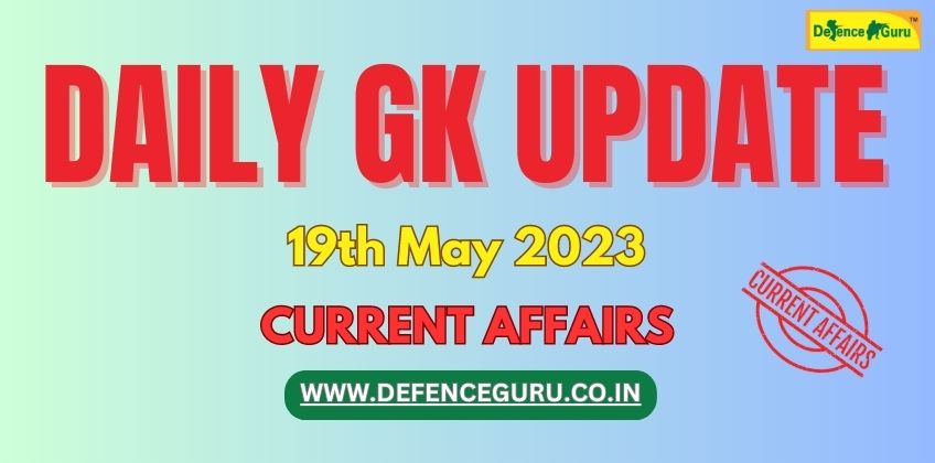 Daily GK Update - 19th May 2023 Current Affairs