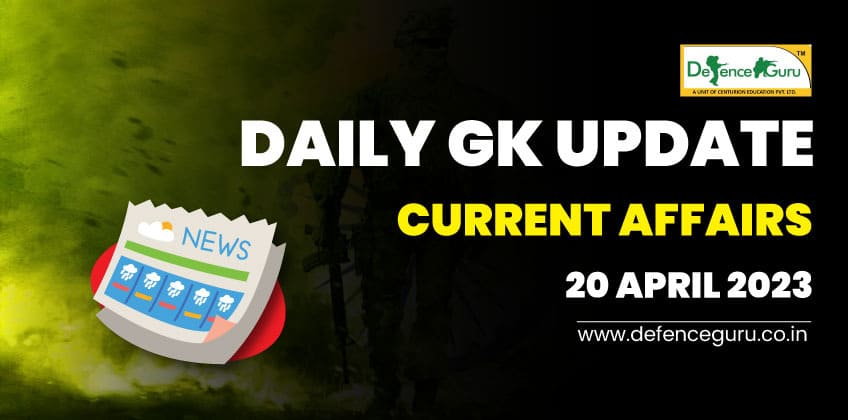 Daily GK Update - 20th April 2023 Current Affairs