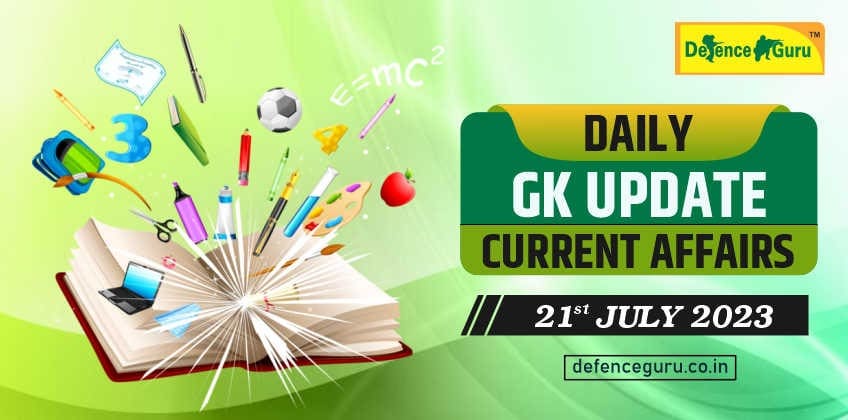 Daily GK Update - 21st July 2023 Current Affairs