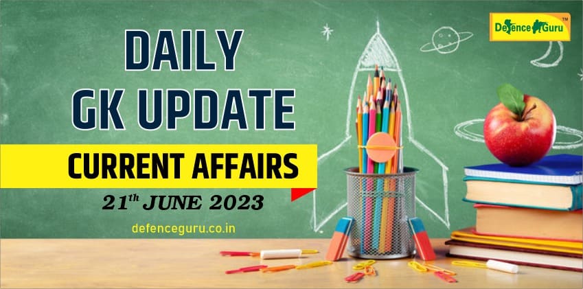 Daily GK Update - 21st June 2023 Current Affairs