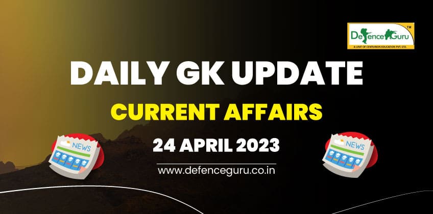 Daily GK Update - 24th April 2023 Current Affairs