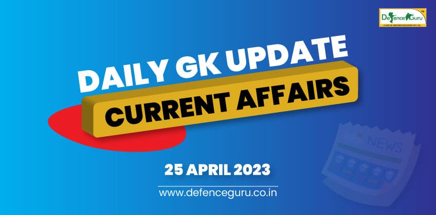 Daily GK Update - 25th April 2023 Current Affairs