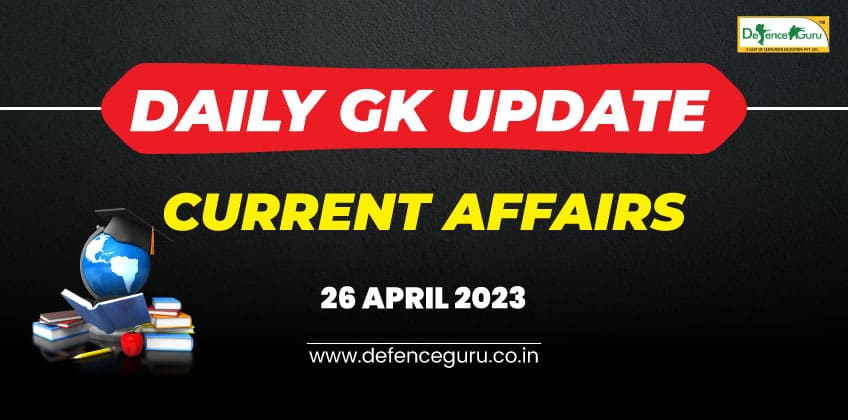 Daily GK Update - 26th April 2023 Current Affairs