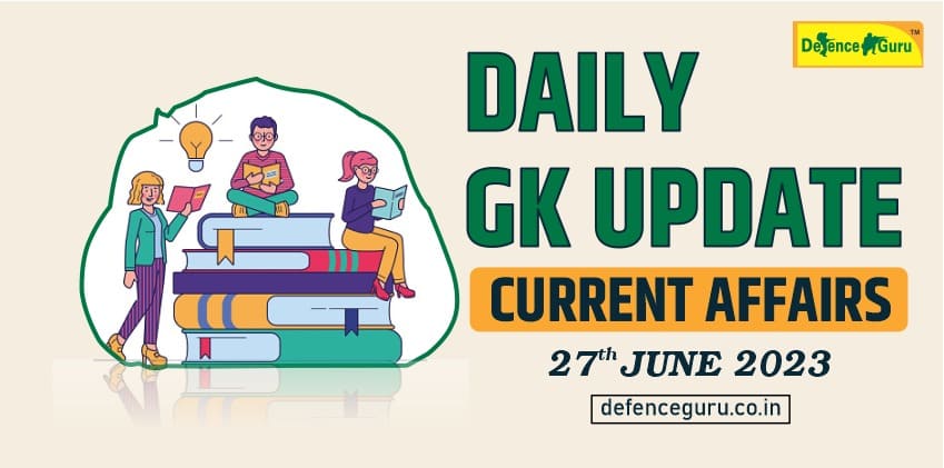 Daily GK Update - 27 June 2023 Current Affairs