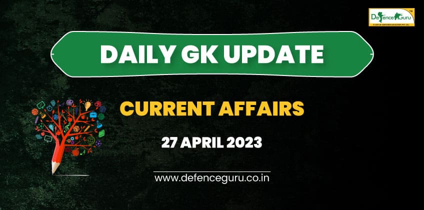 Daily GK Update - 27th April 2023 Current Affairs