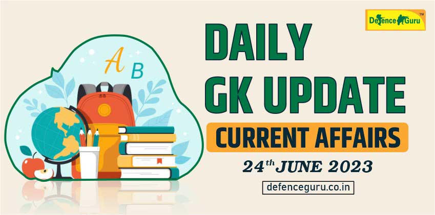 Daily GK Update - 24th June 2023 Current Affairs