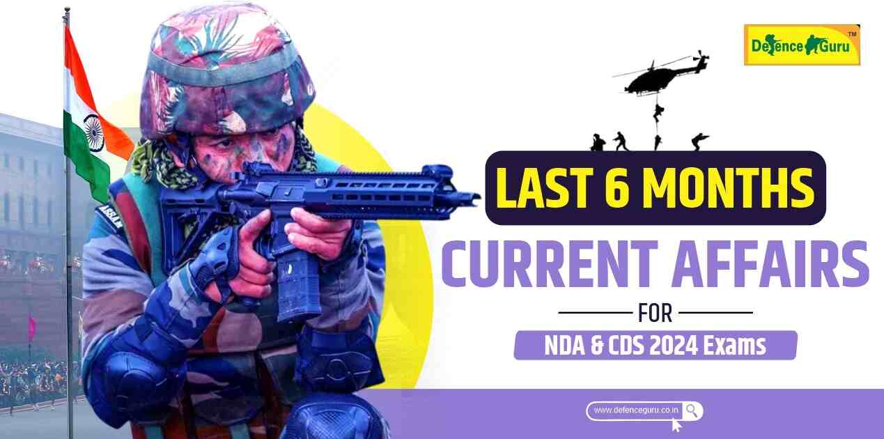 Last 6 Month Current Affairs for NDA and CDS 2024 Exams