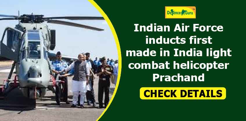 Indian Air Force inducts first made in India light combat helicopter Prachand
