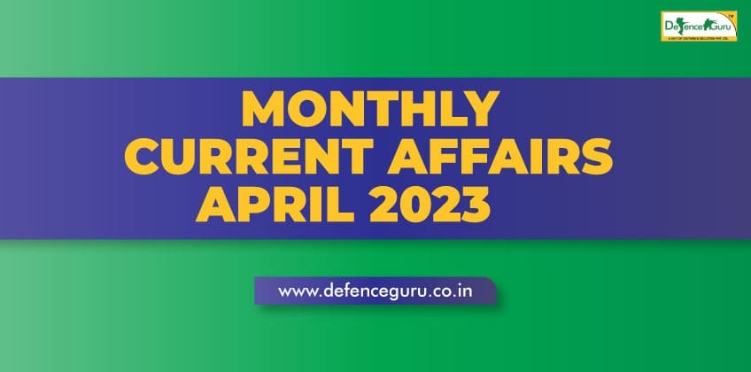 Monthly Current Affairs April 2023 - Defence Guru