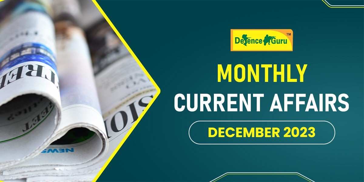 Monthly Current Affairs December 2023 - Defence Guru