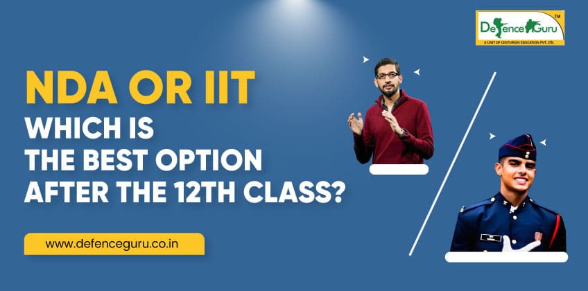 NDA or IIT: Which is the Best Option After the 12th Class