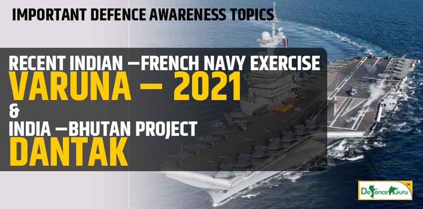 Varuna Exercise 2021 & DANTAK Project - Important Defence Topics