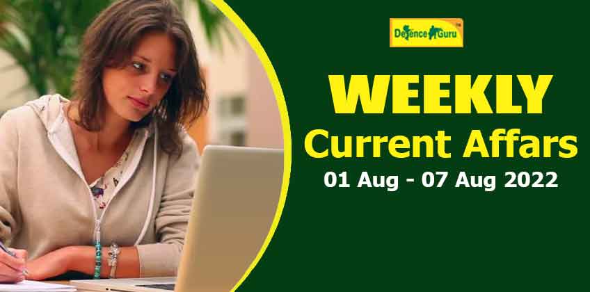 Weekly Current Affairs Questions and Answers 1 Aug to 7 Aug 2022