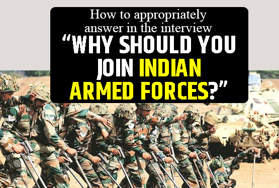 How to answer â€˜Why should you join Indian Armed Forces?â€™